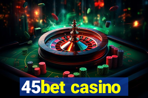 45bet casino